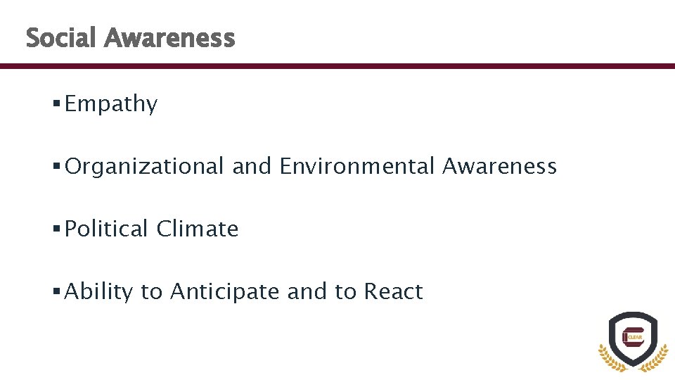 Social Awareness § Empathy § Organizational and Environmental Awareness § Political Climate § Ability