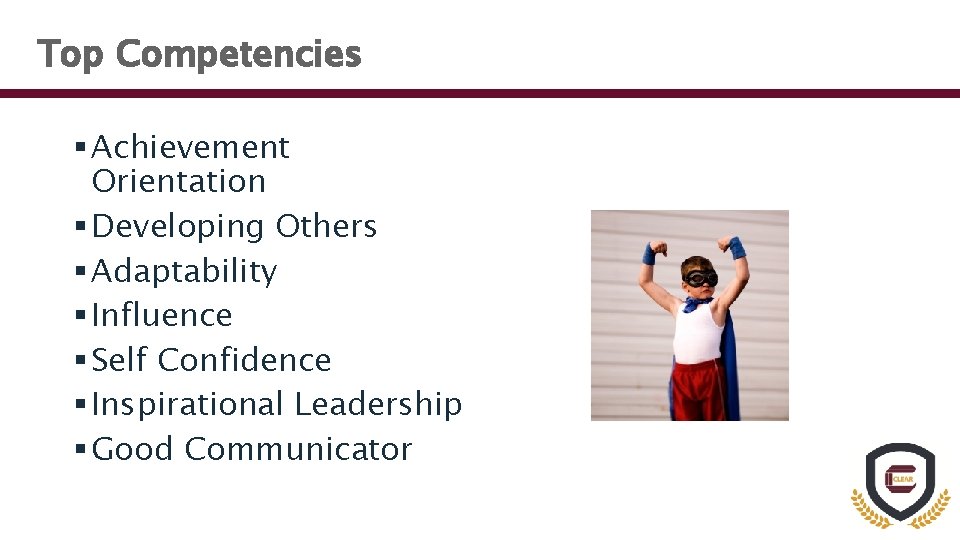 Top Competencies § Achievement Orientation § Developing Others § Adaptability § Influence § Self