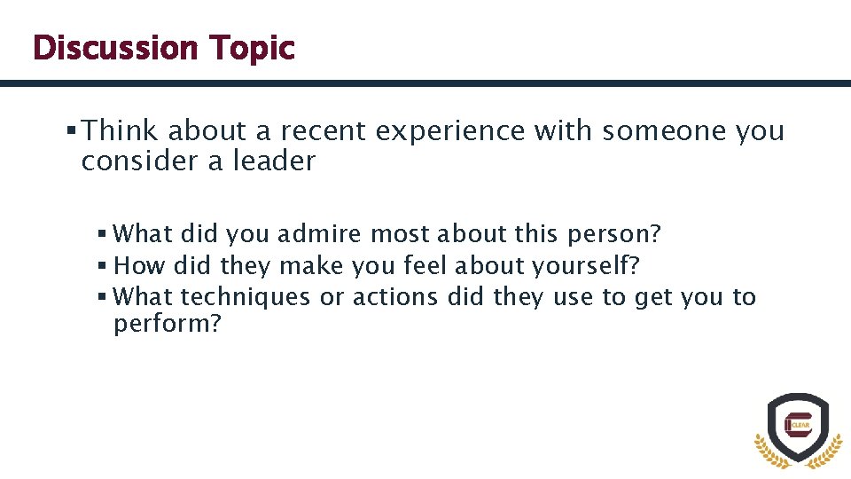 Discussion Topic § Think about a recent experience with someone you consider a leader