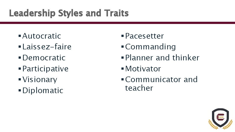 Leadership Styles and Traits § Autocratic § Laissez-faire § Democratic § Participative § Visionary