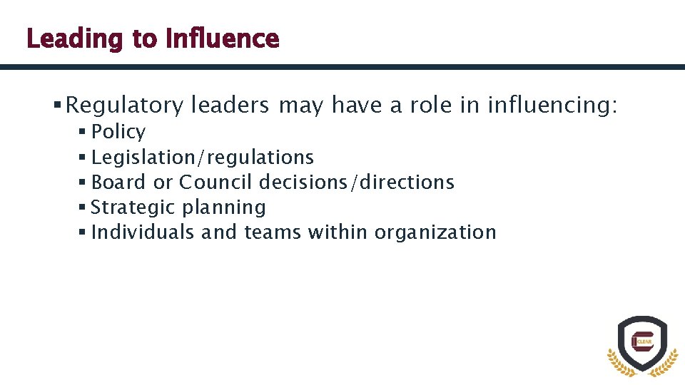 Leading to Influence § Regulatory leaders may have a role in influencing: § Policy