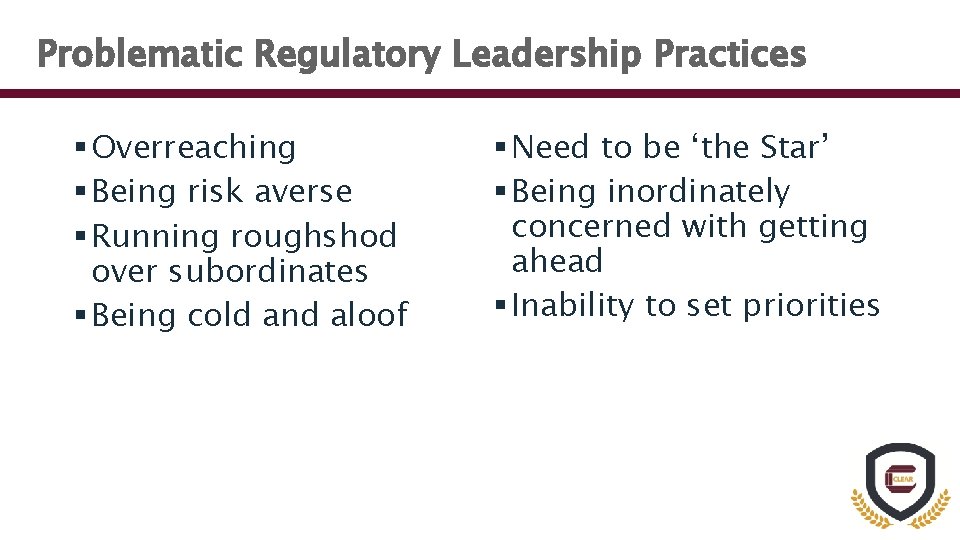 Problematic Regulatory Leadership Practices § Overreaching § Being risk averse § Running roughshod over