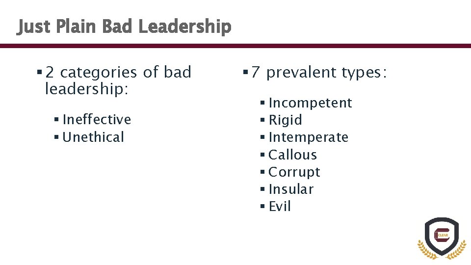 Just Plain Bad Leadership § 2 categories of bad leadership: § Ineffective § Unethical
