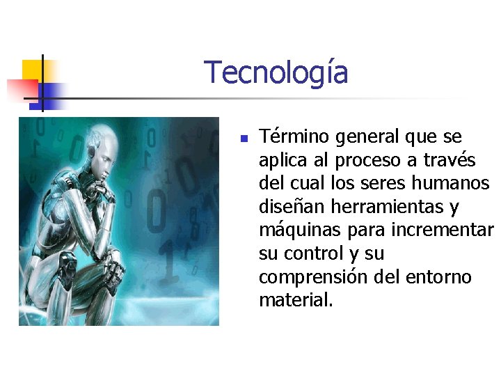 Tecnología n Término general que se aplica al proceso a través del cual los