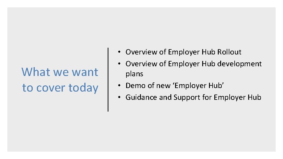 What we want to cover today • Overview of Employer Hub Rollout • Overview