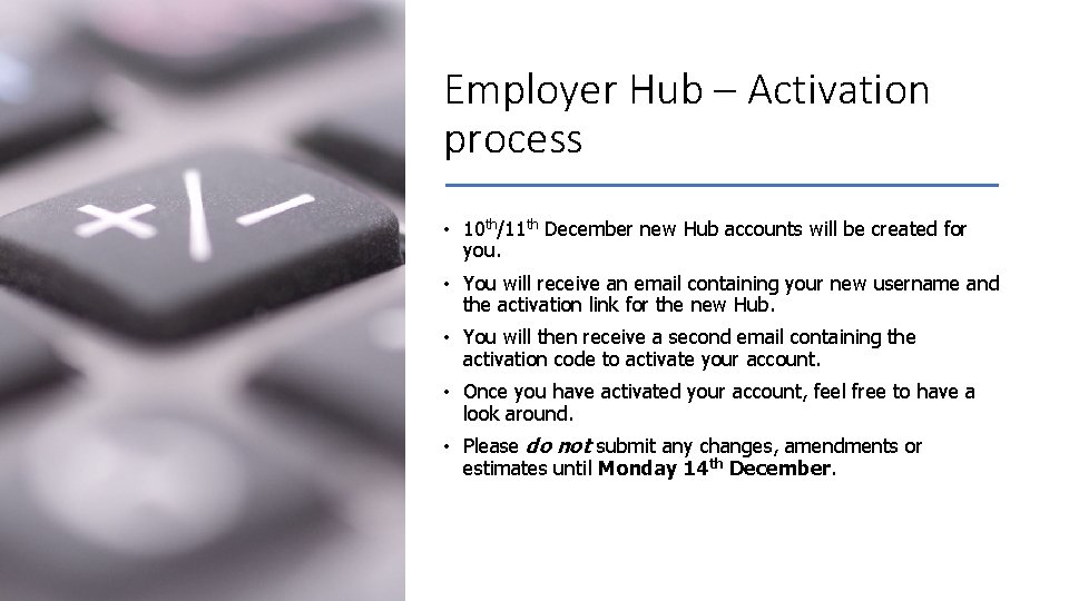 Employer Hub – Activation process • 10 th/11 th December new Hub accounts will