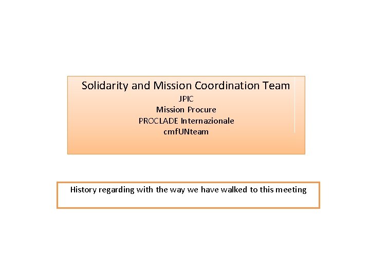 Solidarity and Mission Coordination Team JPIC Mission Procure PROCLADE Internazionale cmf. UNteam History regarding