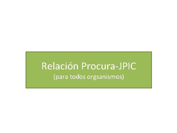 Relación Procura-JPIC (para todos orgsanismos) 