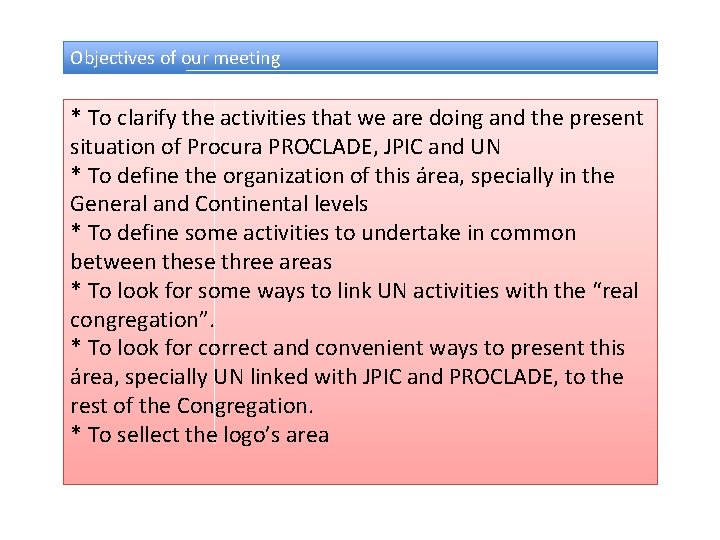 Objectives of our meeting * To clarify the activities that we are doing and