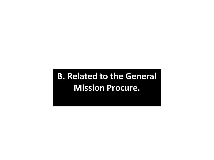 B. Related to the General Mission Procure. 