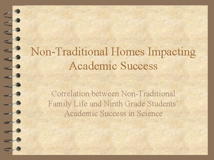 Non-Traditional Homes Impacting Academic Success Correlation between Non-Traditional Family Life and Ninth Grade Students’