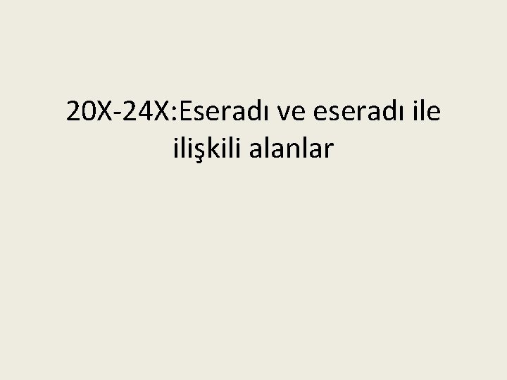 20 X-24 X: Eseradı ve eseradı ile ilişkili alanlar 