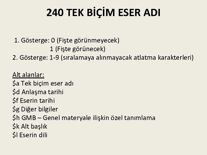 240 TEK BİÇİM ESER ADI 1. Gösterge: 0 (Fişte görünmeyecek) 1 (Fişte görünecek) 2.