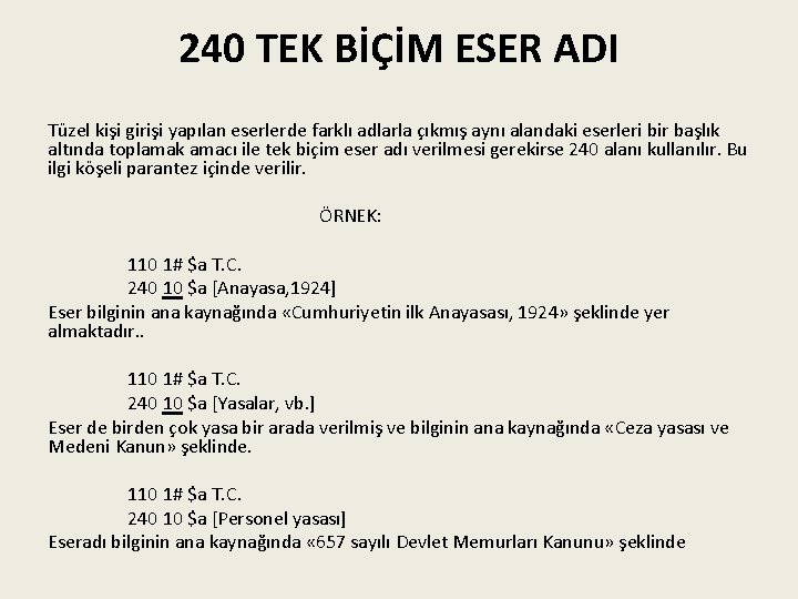 240 TEK BİÇİM ESER ADI Tüzel kişi girişi yapılan eserlerde farklı adlarla çıkmış aynı