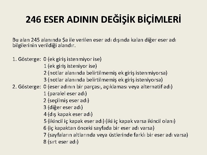 246 ESER ADININ DEĞİŞİK BİÇİMLERİ Bu alan 245 alanında $a ile verilen eser adı