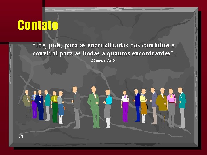 Contato “Ide, pois, para as encruzilhadas dos caminhos e convidai para as bodas a