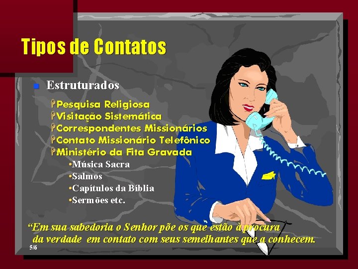 Tipos de Contatos n Estruturados HPesquisa Religiosa HVisitação Sistemática HCorrespondentes Missionários HContato Missionário Telefônico