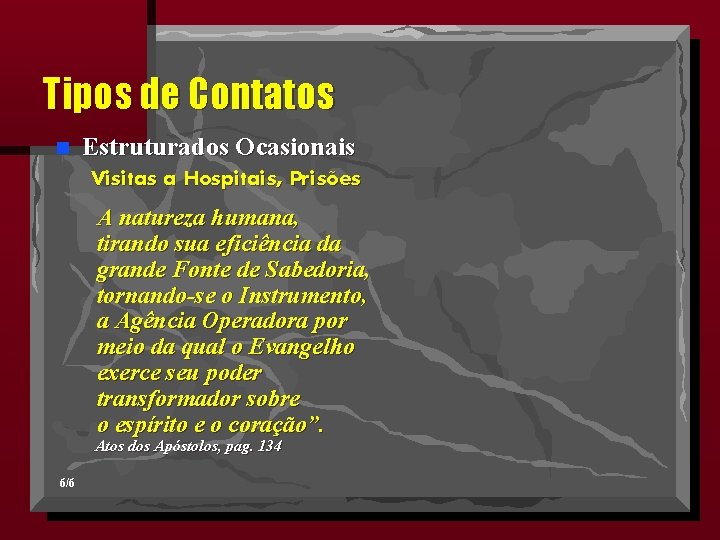 Tipos de Contatos n Estruturados Ocasionais Visitas a Hospitais, Prisões A natureza humana, tirando