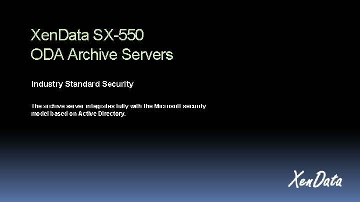 Xen. Data SX-550 ODA Archive Servers Industry Standard Security The archive server integrates fully