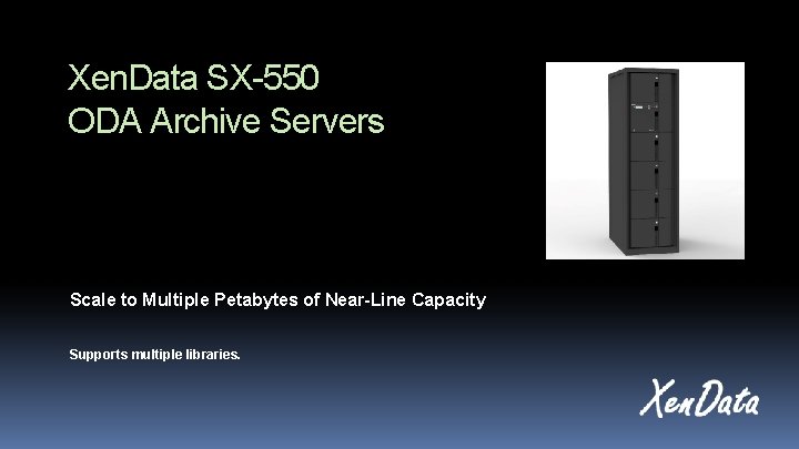 Xen. Data SX-550 ODA Archive Servers Scale to Multiple Petabytes of Near-Line Capacity Supports