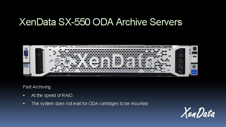 Xen. Data SX-550 ODA Archive Servers Fast Archiving At the speed of RAID. The