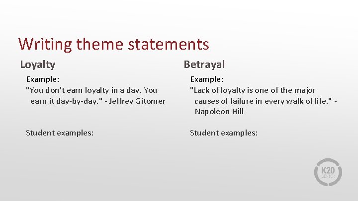 Writing theme statements Loyalty Betrayal Example: "You don't earn loyalty in a day. You