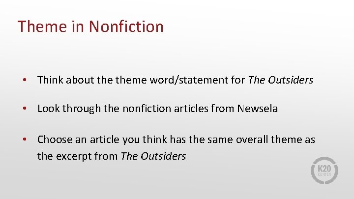 Theme in Nonfiction • Think about theme word/statement for The Outsiders • Look through