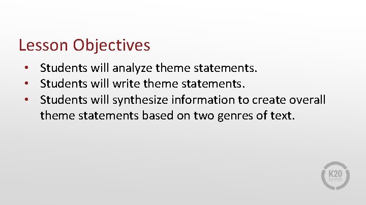 Lesson Objectives • Students will analyze theme statements. • Students will write theme statements.