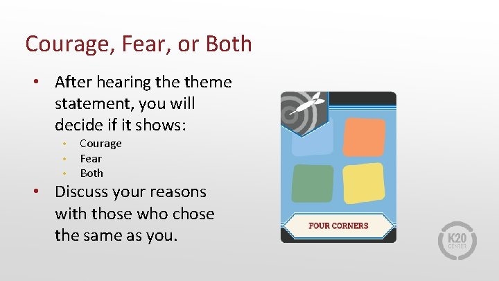 Courage, Fear, or Both • After hearing theme statement, you will decide if it