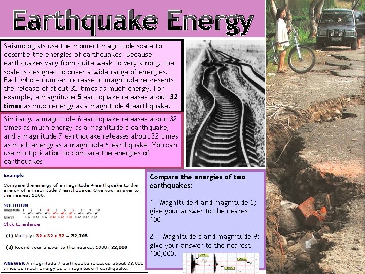 Earthquake Energy Seismologists use the moment magnitude scale to describe the energies of earthquakes.