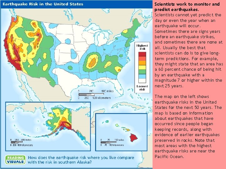 Scientists work to monitor and predict earthquakes. Scientists cannot yet predict the day or