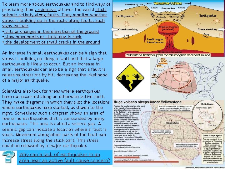 To learn more about earthquakes and to find ways of predicting them, scientists all