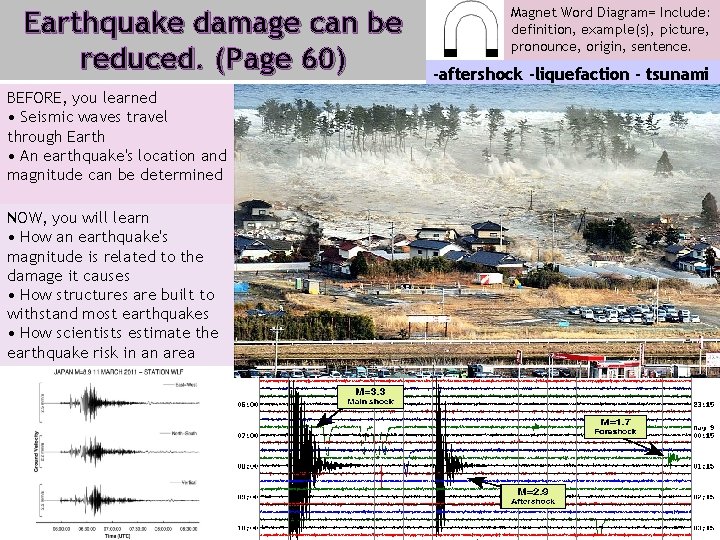 Earthquake damage can be reduced. (Page 60) BEFORE, you learned • Seismic waves travel