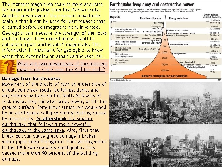 The moment magnitude scale is more accurate for larger earthquakes than the Richter scale.