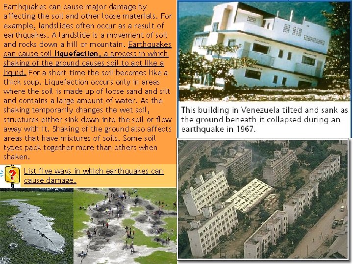 Earthquakes can cause major damage by affecting the soil and other loose materials. For