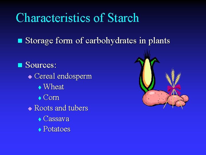 Characteristics of Starch n Storage form of carbohydrates in plants n Sources: Cereal endosperm