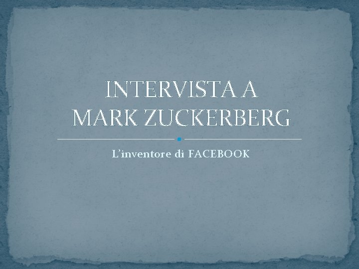 INTERVISTA A MARK ZUCKERBERG L’inventore di FACEBOOK 