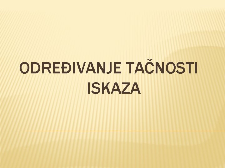 ODREĐIVANJE TAČNOSTI ISKAZA 