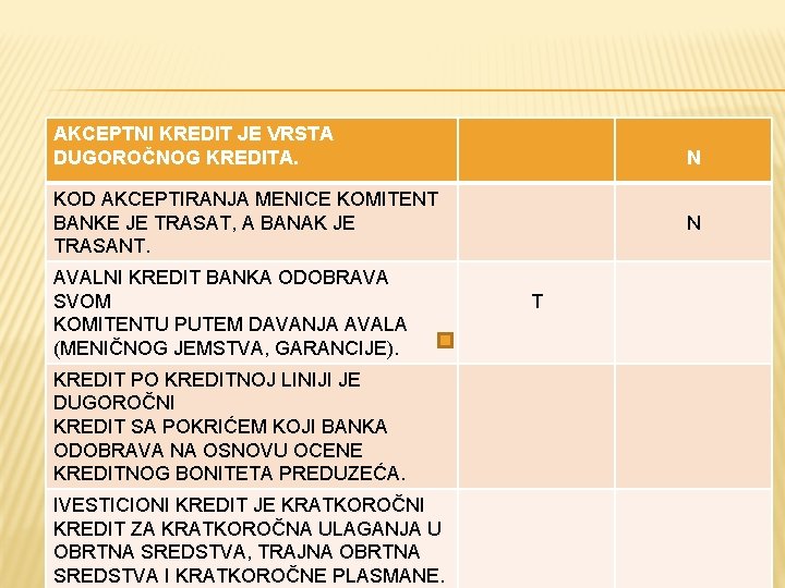 AKCEPTNI KREDIT JE VRSTA DUGOROČNOG KREDITA. N KOD AKCEPTIRANJA MENICE KOMITENT BANKE JE TRASAT,