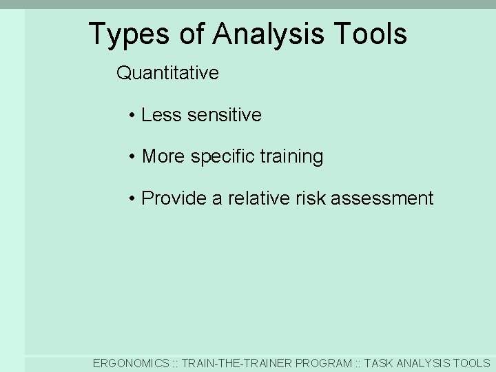 Types of Analysis Tools Quantitative • Less sensitive • More specific training • Provide