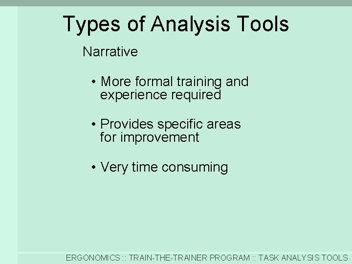 Types of Analysis Tools Narrative • More formal training and experience required • Provides