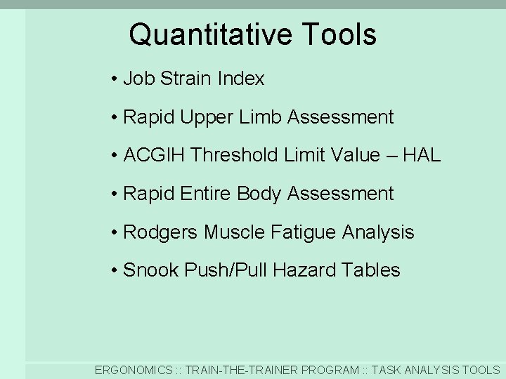 Quantitative Tools • Job Strain Index • Rapid Upper Limb Assessment • ACGIH Threshold