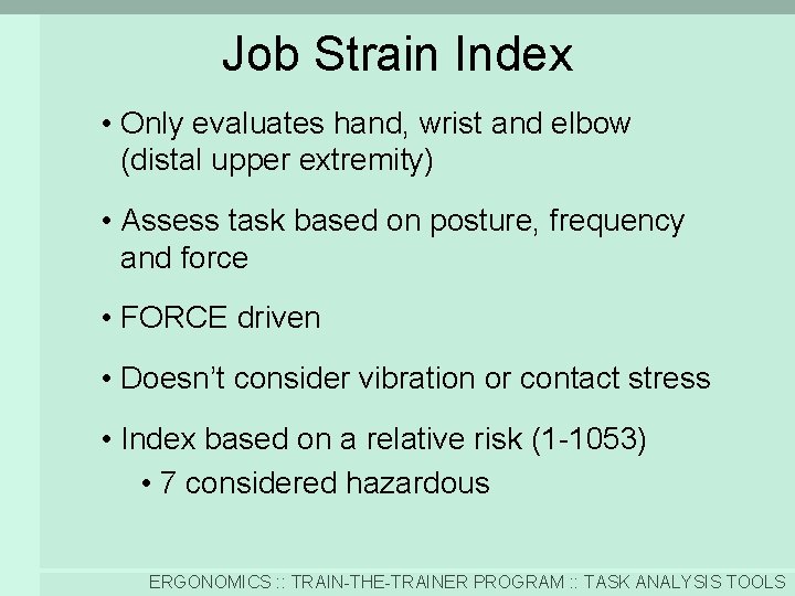 Job Strain Index • Only evaluates hand, wrist and elbow (distal upper extremity) •