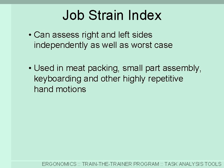 Job Strain Index • Can assess right and left sides independently as well as