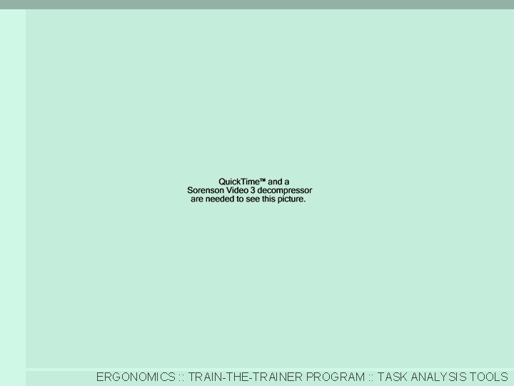 ERGONOMICS : : TRAIN-THE-TRAINER PROGRAM : : TASK ANALYSIS TOOLS 