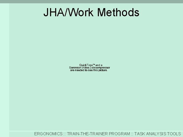 JHA/Work Methods ERGONOMICS : : TRAIN-THE-TRAINER PROGRAM : : TASK ANALYSIS TOOLS 