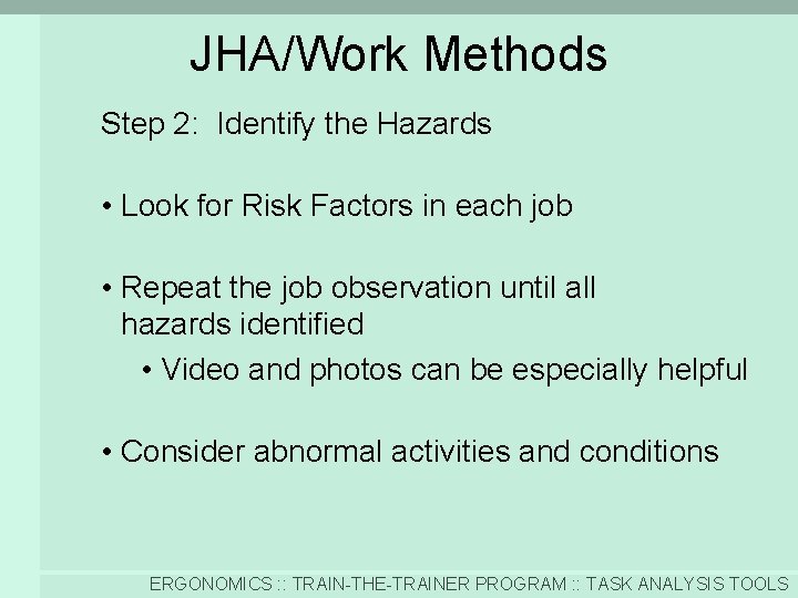 JHA/Work Methods Step 2: Identify the Hazards • Look for Risk Factors in each