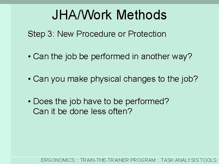 JHA/Work Methods Step 3: New Procedure or Protection • Can the job be performed