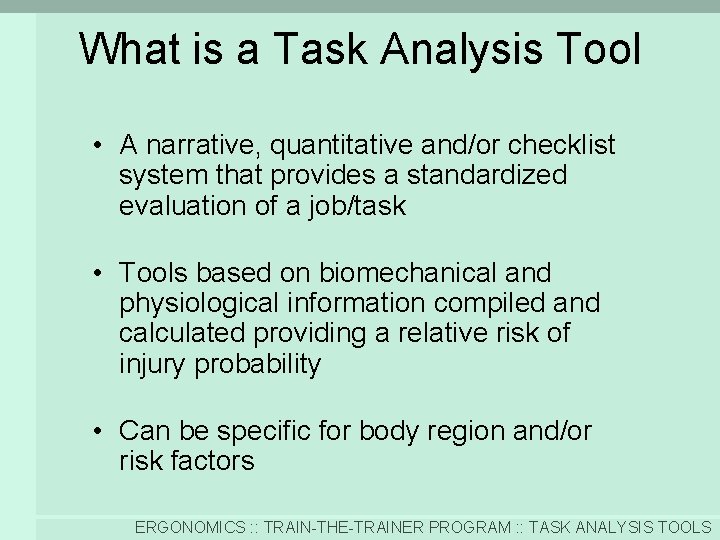 What is a Task Analysis Tool • A narrative, quantitative and/or checklist system that