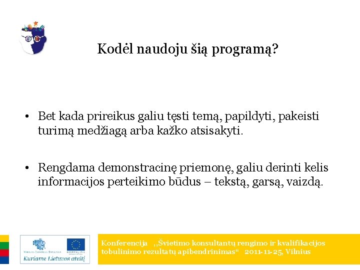 Kodėl naudoju šią programą? • Bet kada prireikus galiu tęsti temą, papildyti, pakeisti turimą